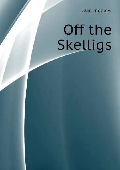 Обложка книги Off the Skelligs, Ingelow Jean