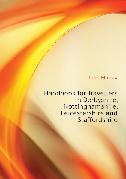 Обложка книги Handbook for Travellers in Derbyshire, Nottinghamshire, Leicestershire and Staffordshire, John Murray