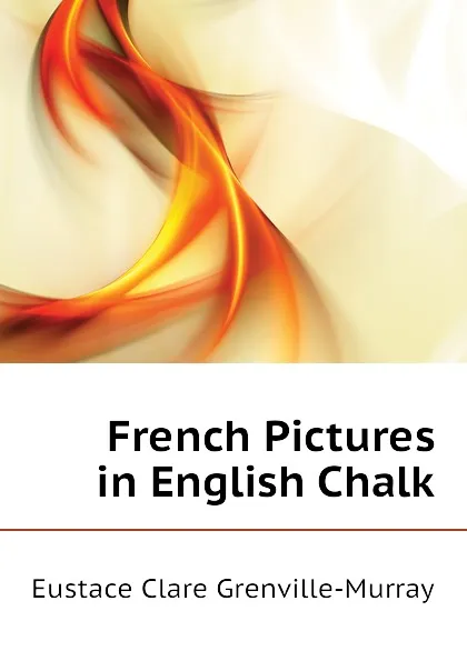 Обложка книги French Pictures in English Chalk, Murray Eustace Clare