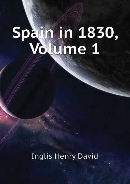 Обложка книги Spain in 1830, Volume 1, Inglis Henry David