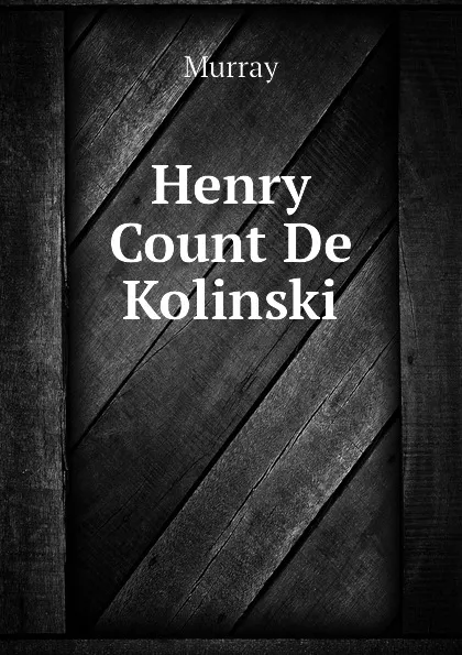 Обложка книги Henry Count De Kolinski, Murray