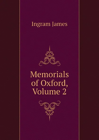 Обложка книги Memorials of Oxford, Volume 2, Ingram James