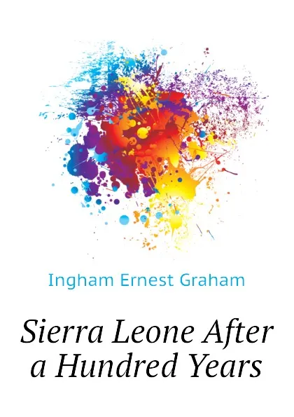 Обложка книги Sierra Leone After a Hundred Years, Ingham Ernest Graham