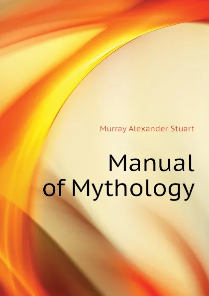 Обложка книги Manual of Mythology, Murray Alexander Stuart