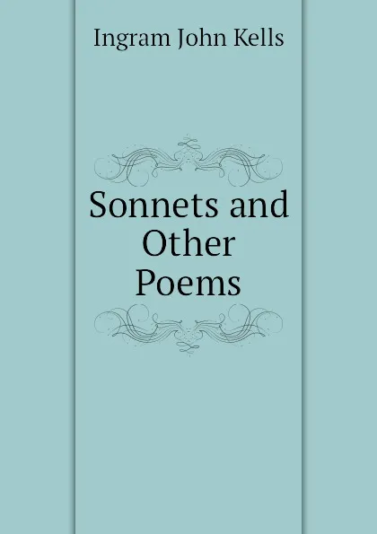 Обложка книги Sonnets and Other Poems, Ingram John Kells