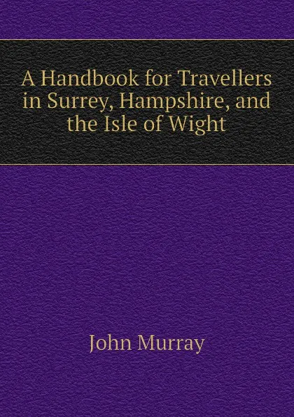 Обложка книги A Handbook for Travellers in Surrey, Hampshire, and the Isle of Wight, John Murray