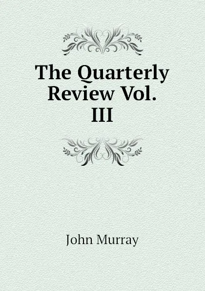 Обложка книги The Quarterly Review Vol. III, John Murray