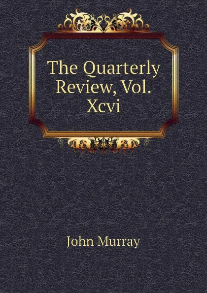 Обложка книги The Quarterly Review, Vol.Xcvi, John Murray