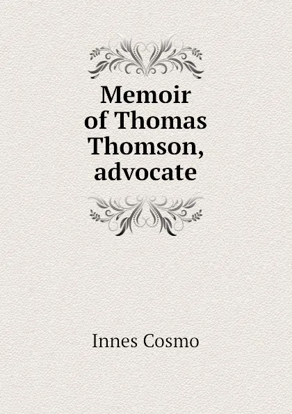 Обложка книги Memoir of Thomas Thomson, advocate, Innes Cosmo