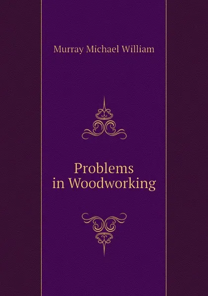 Обложка книги Problems in Woodworking, Murray Michael William