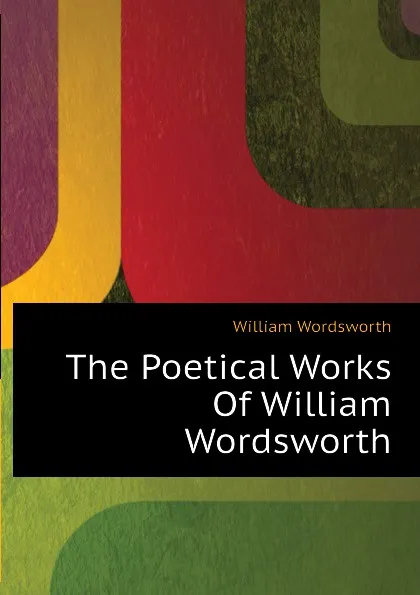 Обложка книги The Poetical Works Of William Wordsworth, Wordsworth William