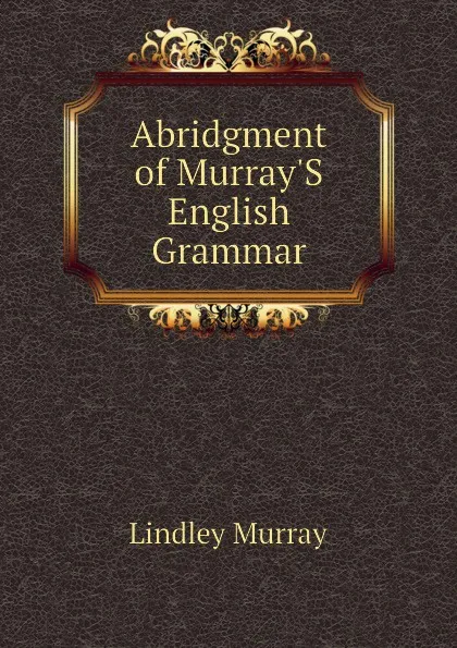 Обложка книги Abridgment of Murray.S English Grammar, Lindley Murray