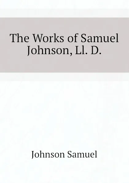 Обложка книги The Works of Samuel Johnson, Ll. D., Johnson Samuel