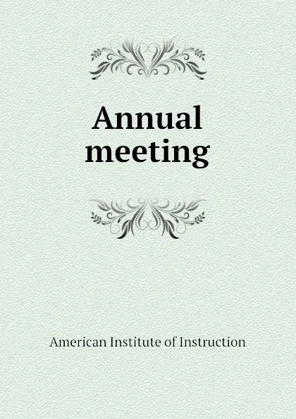 Обложка книги Annual meeting, American Institute of Instruction