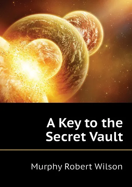 Обложка книги A Key to the Secret Vault, Murphy Robert Wilson