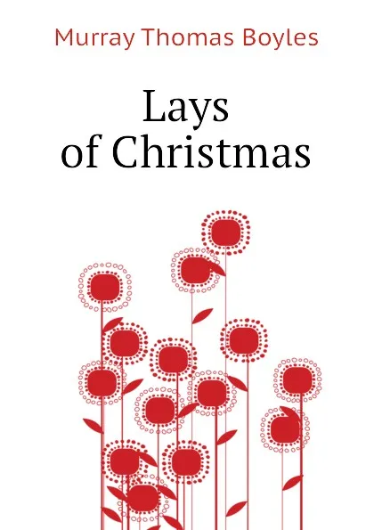 Обложка книги Lays of Christmas, Murray Thomas Boyles