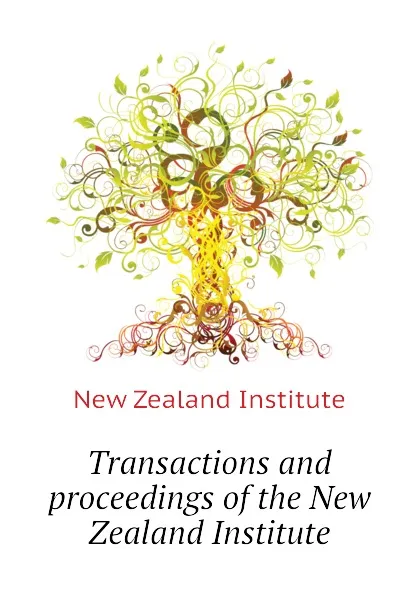 Обложка книги Transactions and proceedings of the New Zealand Institute, New Zealand Institute