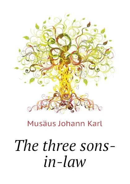 Обложка книги The three sons-in-law, Musäus Johann Karl