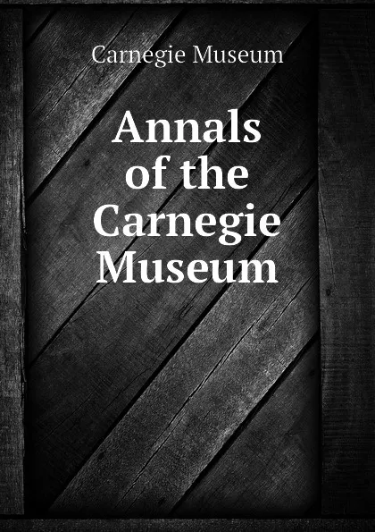 Обложка книги Annals of the Carnegie Museum, Carnegie Museum, Carnegie Museum of Natural History