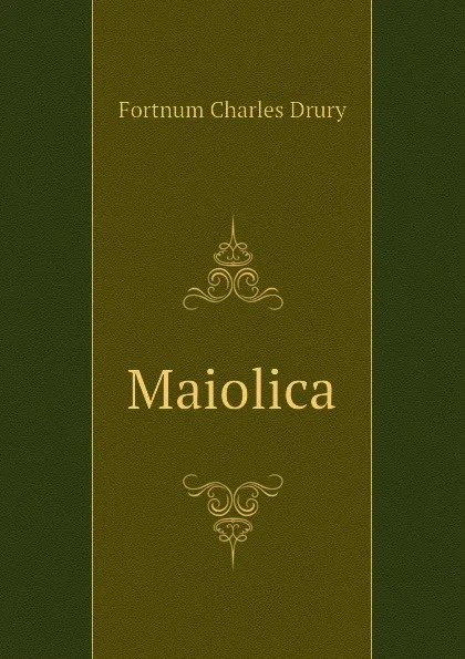 Обложка книги Maiolica, Fortnum Charles Drury