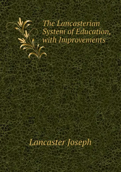 Обложка книги The Lancasterian System of Education, with Improvements, Lancaster Joseph