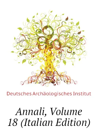 Обложка книги Annali, Volume 18 (Italian Edition), Deutsches Archäologisches Institut