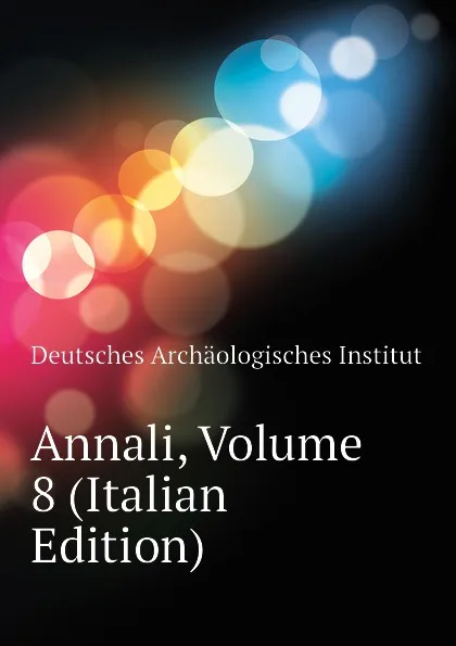 Обложка книги Annali, Volume 8 (Italian Edition), Deutsches Archäologisches Institut