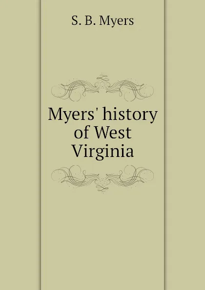 Обложка книги Myers. history of West Virginia, S. B. Myers