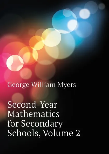 Обложка книги Second-Year Mathematics for Secondary Schools, Volume 2, Myers George William