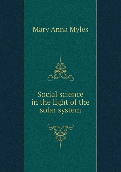 Обложка книги Social science in the light of the solar system, Mary Anna Myles
