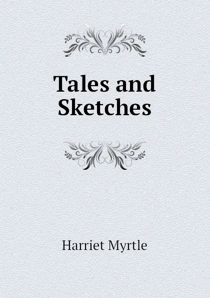 Обложка книги Tales and Sketches, Harriet Myrtle