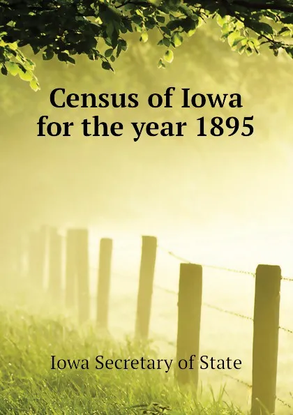 Обложка книги Census of Iowa for the year 1895, Iowa Secretary of State