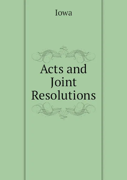 Обложка книги Acts and Joint Resolutions, Iowa