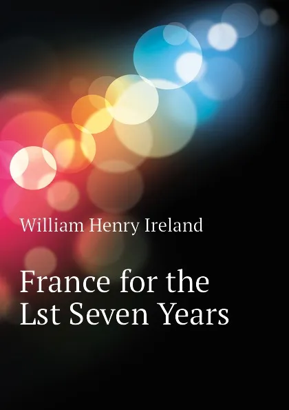 Обложка книги France for the Lst Seven Years, W.H. Ireland