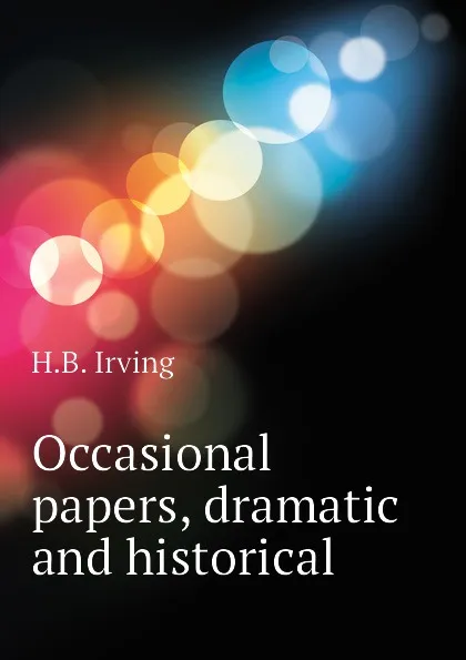 Обложка книги Occasional papers, dramatic and historical, H.B. Irving