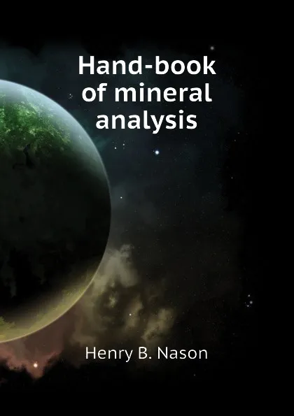 Обложка книги Hand-book of mineral analysis, Henry B. Nason