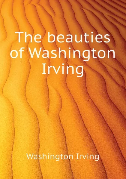 Обложка книги The beauties of Washington Irving, Washington Irving