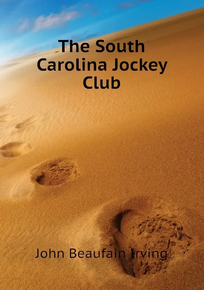 Обложка книги The South Carolina Jockey Club, John Beaufain Irving