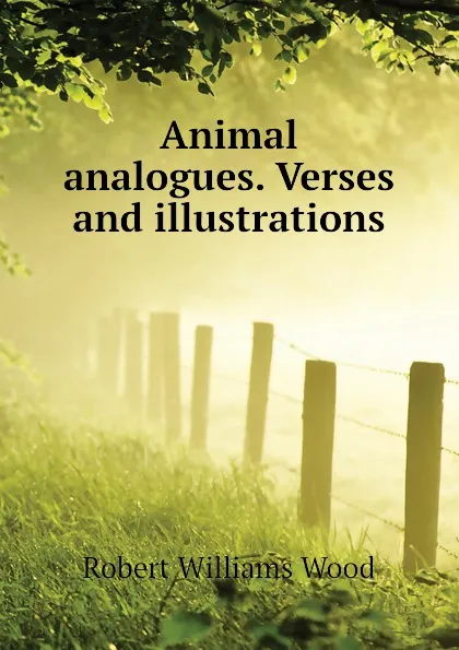 Обложка книги Animal analogues. Verses and illustrations, Robert Williams Wood