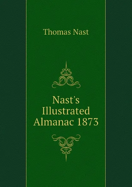Обложка книги Nast.s Illustrated Almanac 1873, Thomas Nast