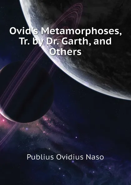 Обложка книги Ovid.s Metamorphoses, Tr. by Dr. Garth, and Others, Publius Ovidius Naso