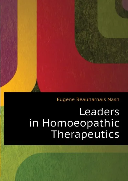 Обложка книги Leaders in Homoeopathic Therapeutics, Eugene Beauharnais Nash