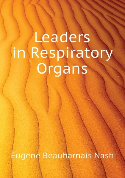 Обложка книги Leaders in Respiratory Organs, Eugene Beauharnais Nash