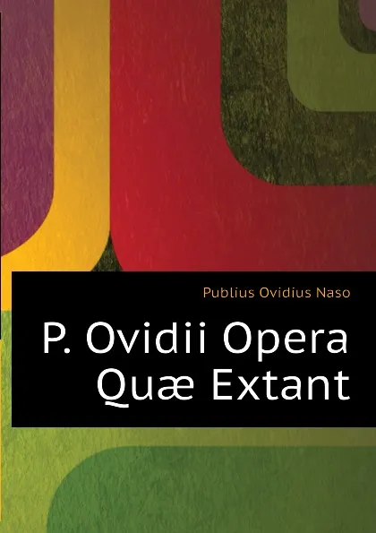 Обложка книги P. Ovidii Opera Quae Extant, Publius Ovidius Naso