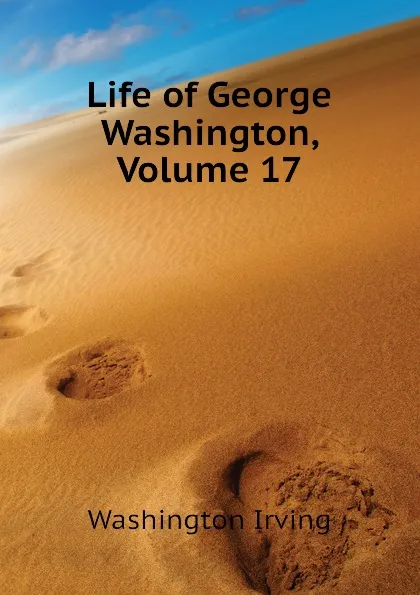 Обложка книги Life of George Washington, Volume 17, Washington Irving