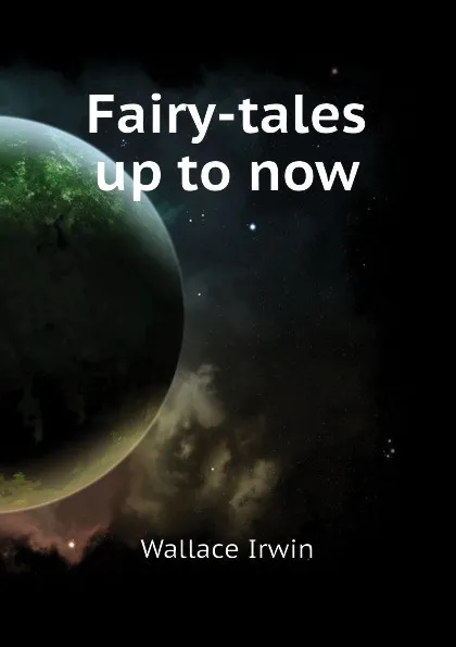 Обложка книги Fairy-tales up to now, Wallace Irwin