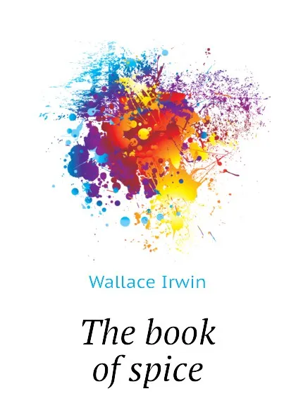 Обложка книги The book of spice, Wallace Irwin