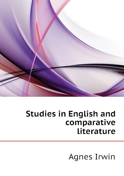 Обложка книги Studies in English and comparative literature, Agnes Irwin