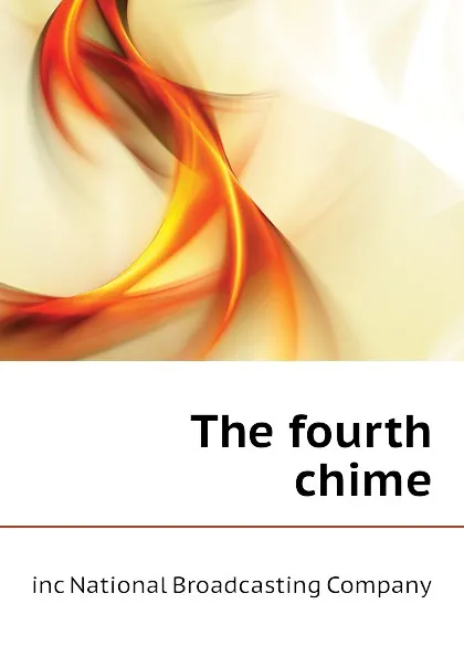 Обложка книги The fourth chime, inc National Broadcasting Company