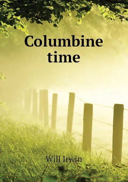 Обложка книги Columbine time, Will Irwin